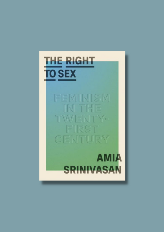The Right To Sex: Feminism In The Twenty-First Century